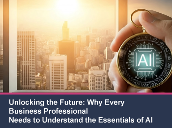 Unlocking the Future: Why Every Business Professional Needs to Understand the Essentials of AI